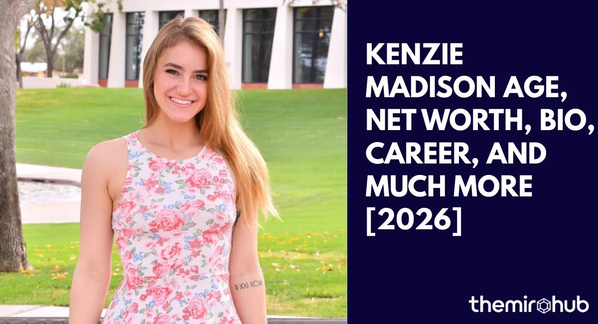 Kenzie Madison Age, Net Worth, Bio, Career, and Much More [2026]