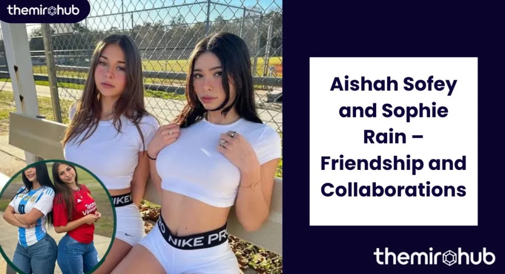 Aishah Sofey and Sophie Rain – Friendship and Collaborations
