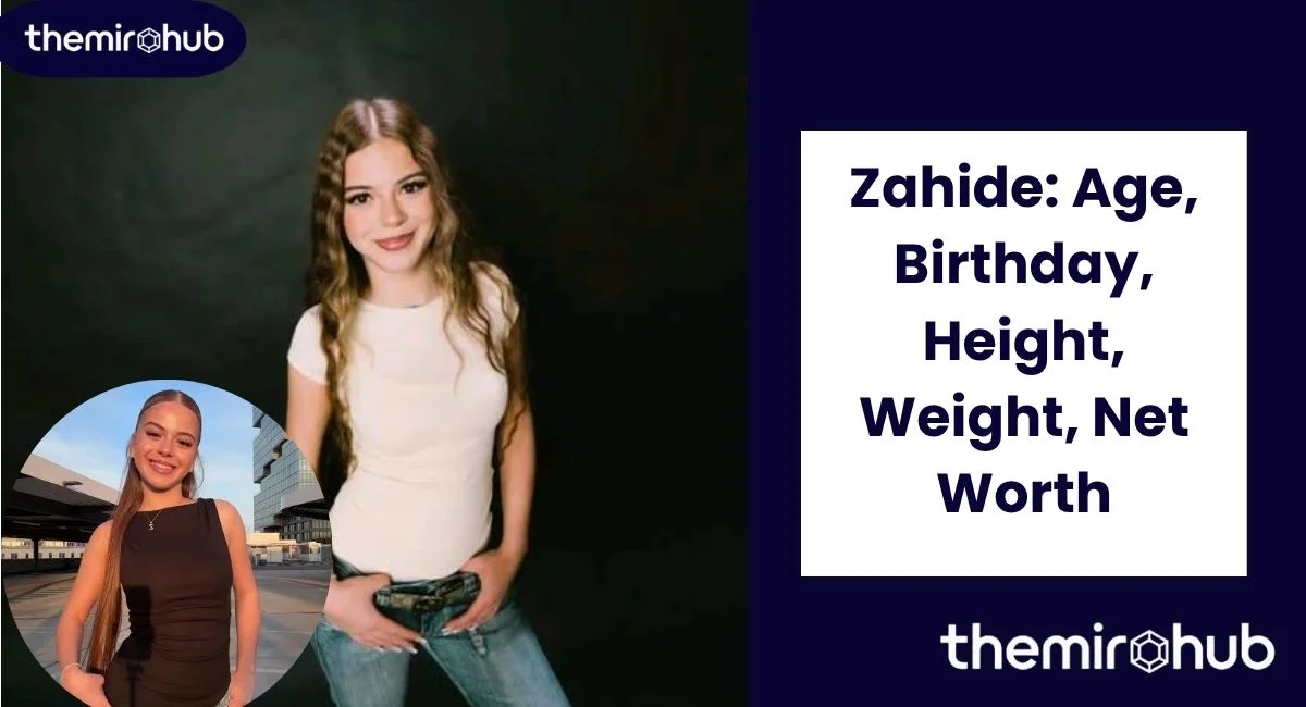 Zahide: Age, Birthday, Height, Weight, Net Worth