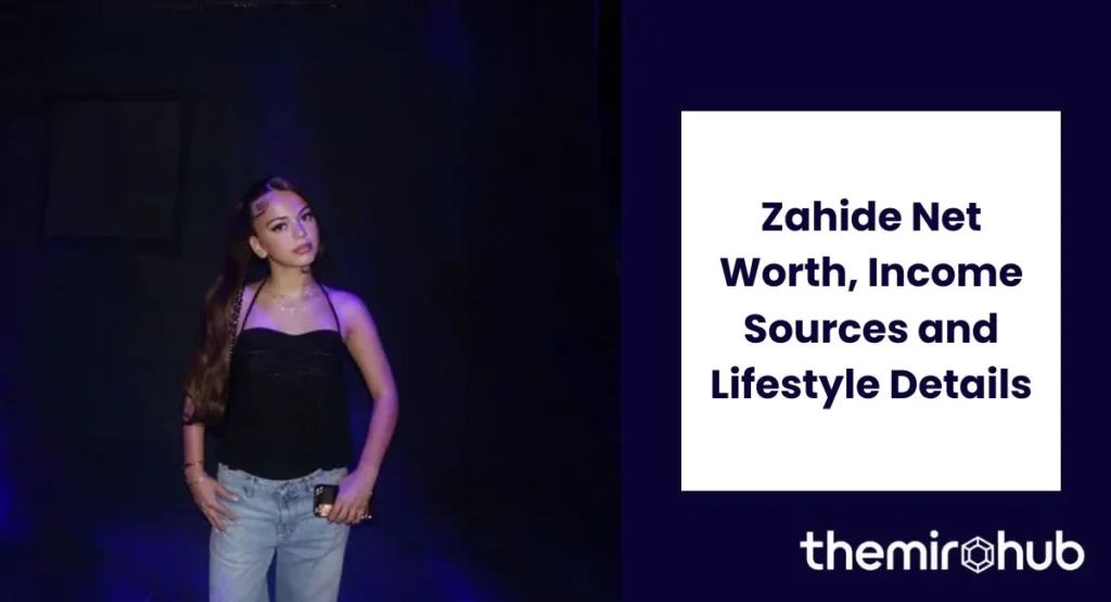 Zahide Net Worth, Income Sources and Lifestyle Details