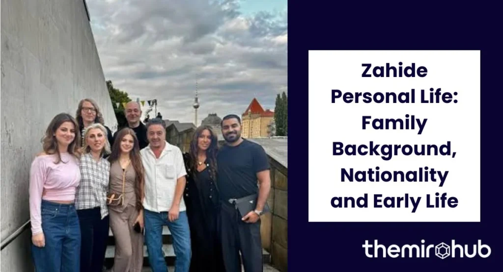 Zahide Personal Life: Family Background, Nationality and Early Life