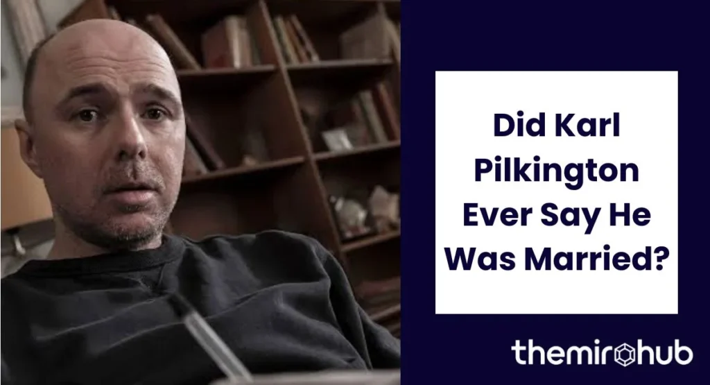 Did Karl Pilkington Ever Say He Was Married?