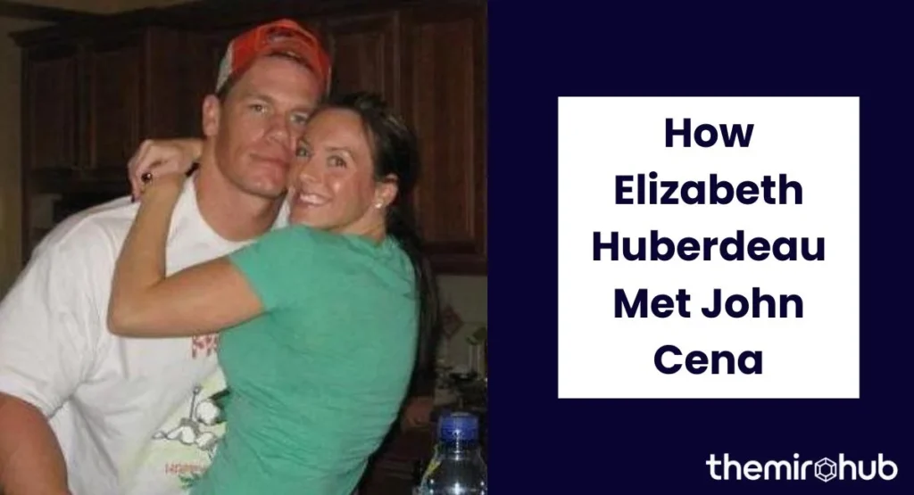 How Elizabeth Huberdeau Met John Cena