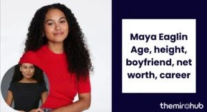 Maya Eaglin Age, height, boyfriend, net worth, career