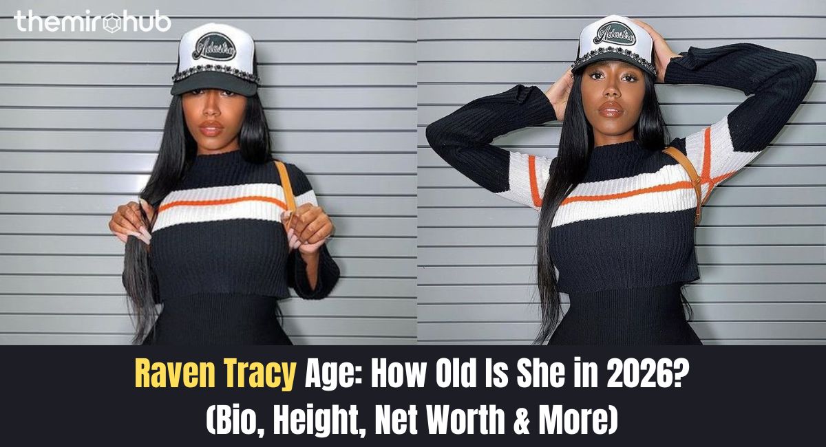 Raven Tracy Age: How Old Is She in 2026? (Bio, Height, Net Worth & More)