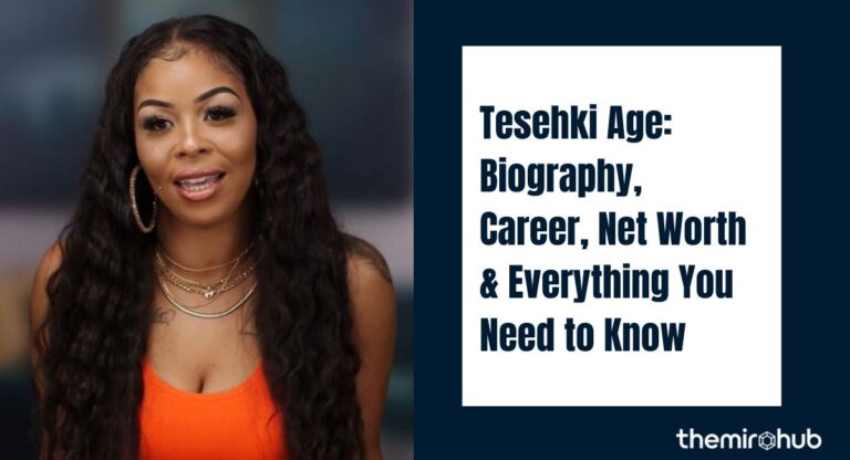 Tesehki Age: Biography, Career, Net Worth & Everything You Need to Know (2026) 