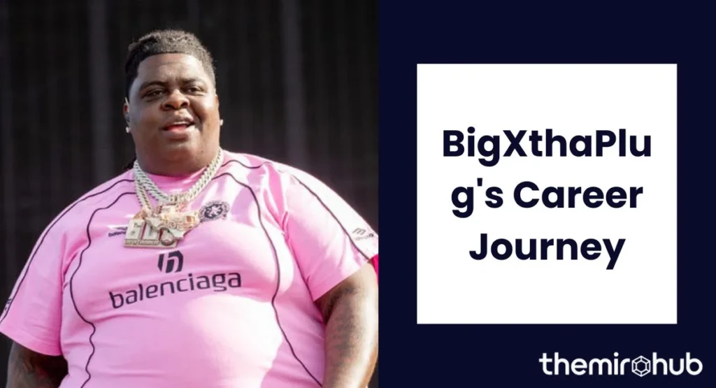 BigXthaPlug's Career Journey