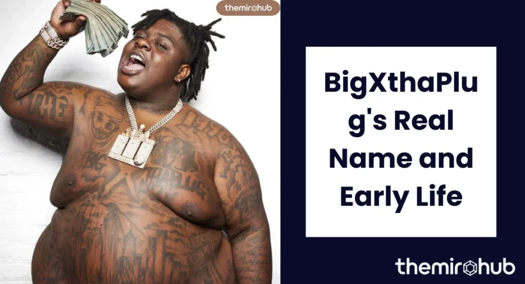 BigXthaPlug's Real Name and Early Life