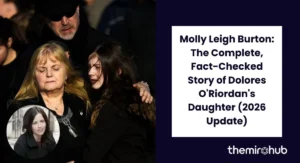 Molly Leigh Burton: The Complete, Fact-Checked Story of Dolores O'Riordan's Daughter (2026 Update)